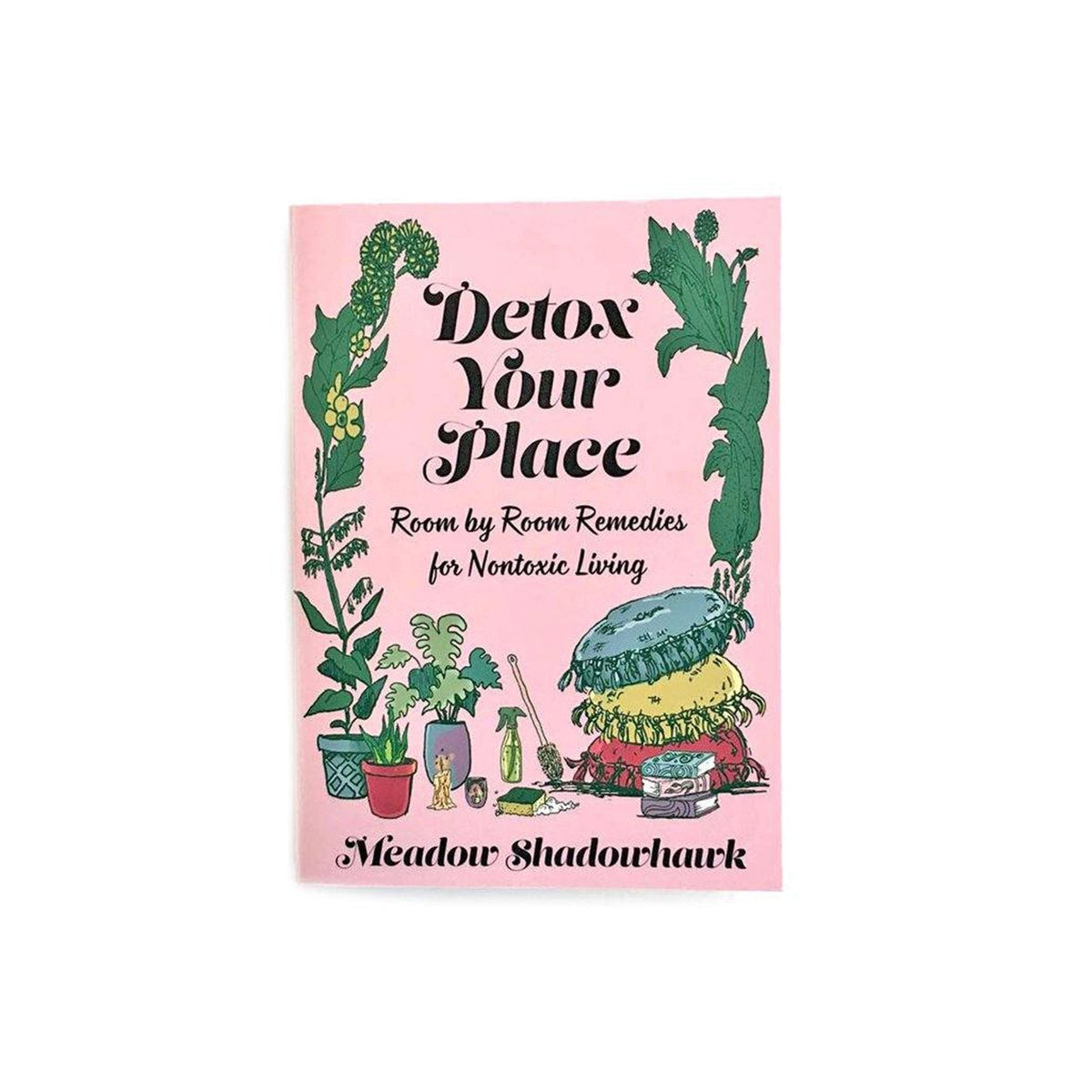 Detox Your Place: Room by Room Remedies for Nontoxic Living - Famous | Online Store